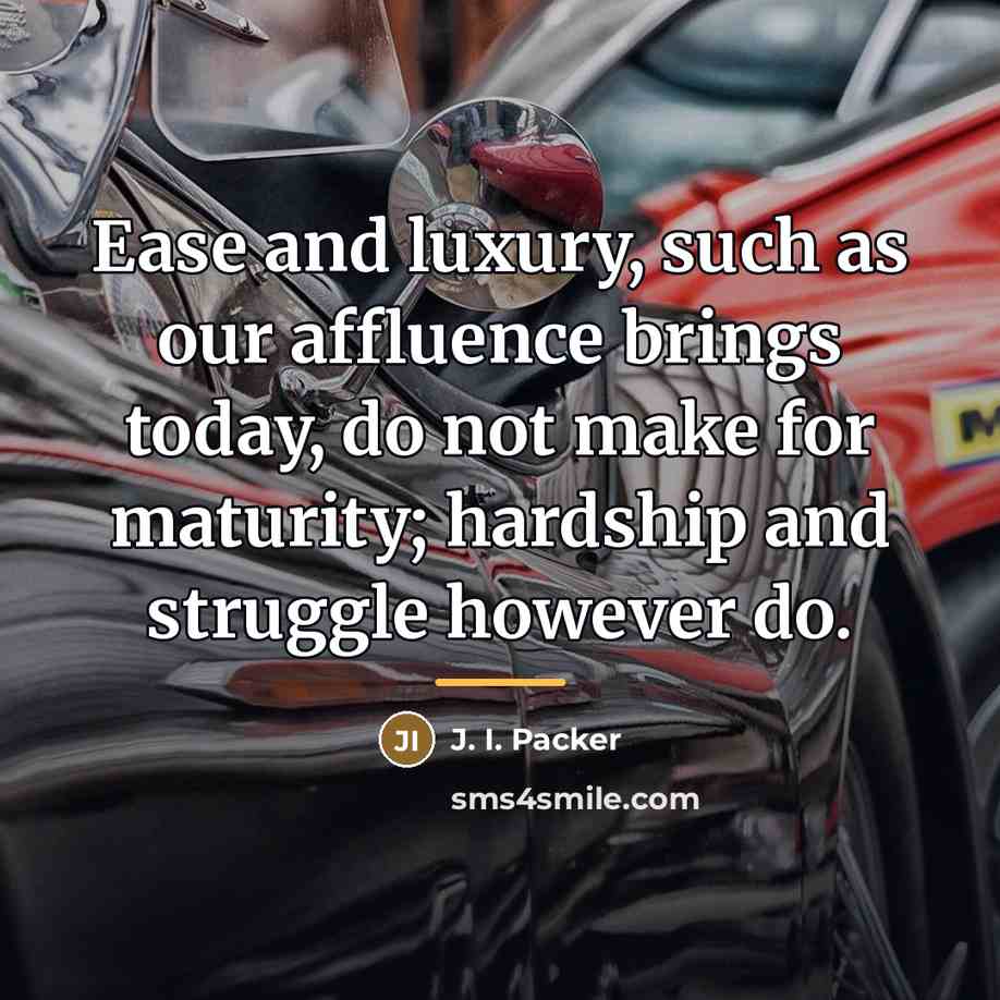 “Ease and luxury, such as our affluence brings today, do…” quote by J. I. Packer