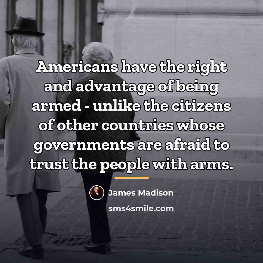 “Americans have the right and advantage of being armed -…” quote by James Madison