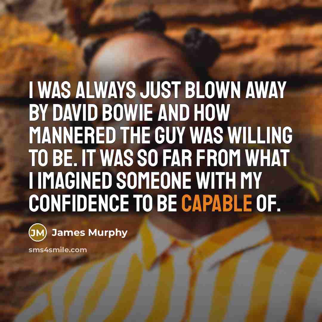 “I was always just blown away by David Bowie and…” quote by James Murphy