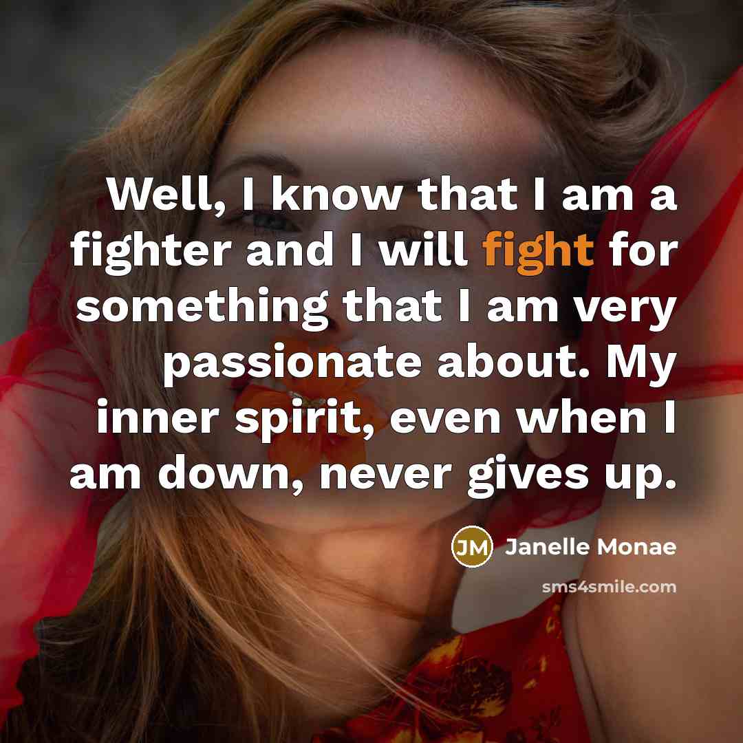 “Well, I know that I am a fighter and I…” quote by Janelle Monae