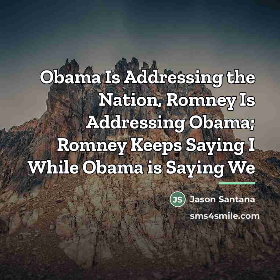 “Obama Is Addressing the Nation, Romney Is Addressing Obama; Romney…” quote by Jason Santana