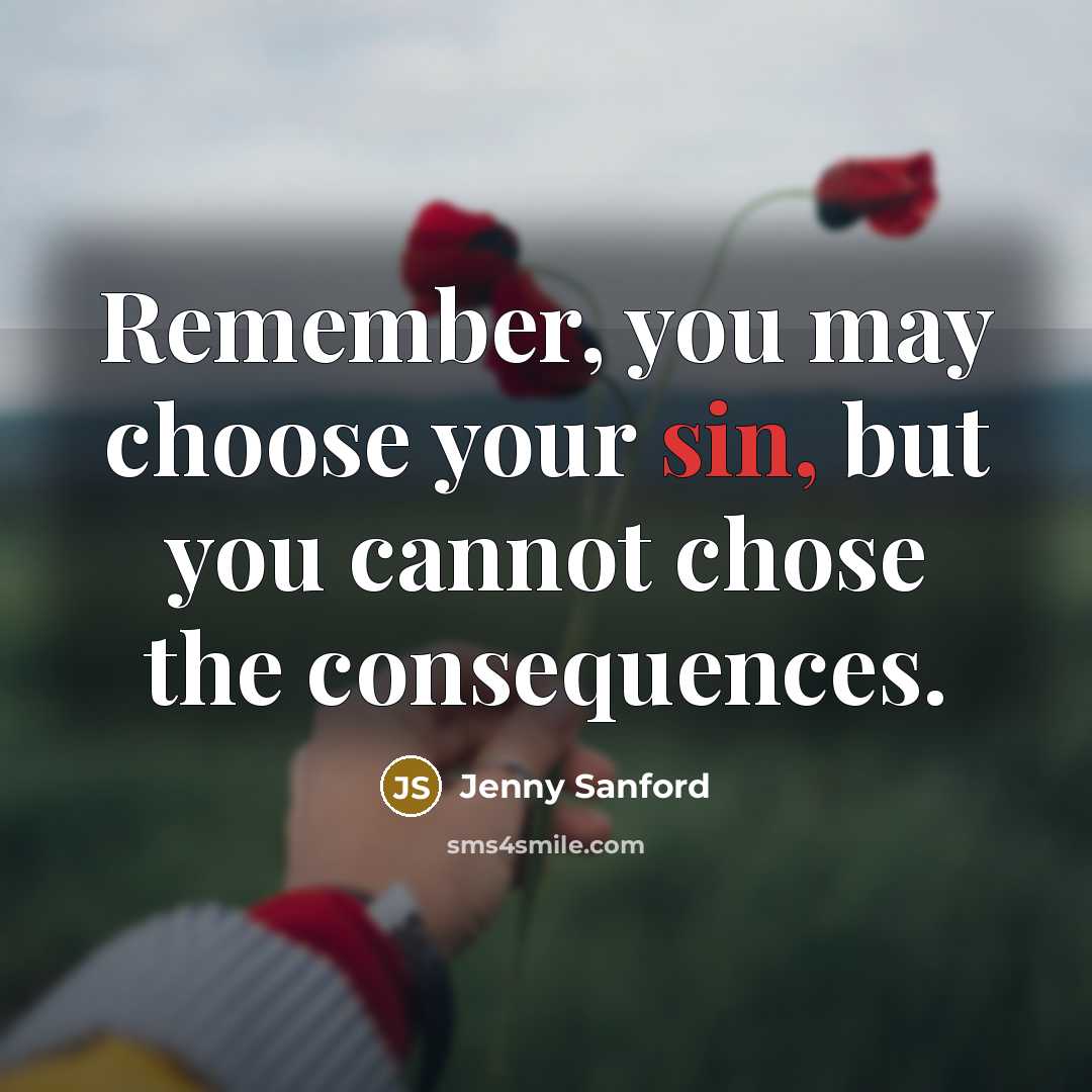 “Remember, you may choose your sin, but you cannot chose…” quote by Jenny Sanford