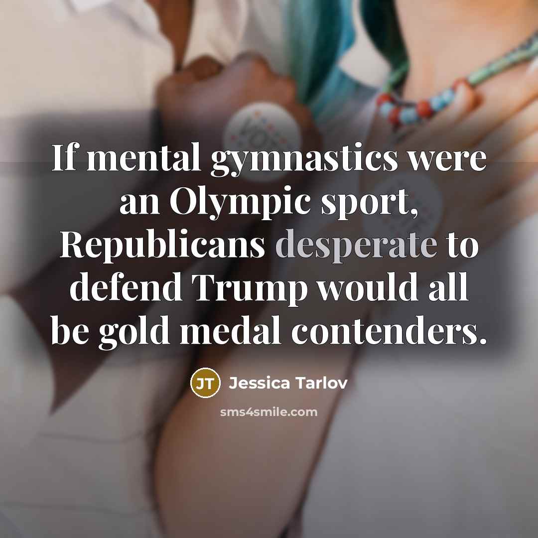 “If mental gymnastics were an Olympic sport, Republicans desperate to…” quote by Jessica Tarlov