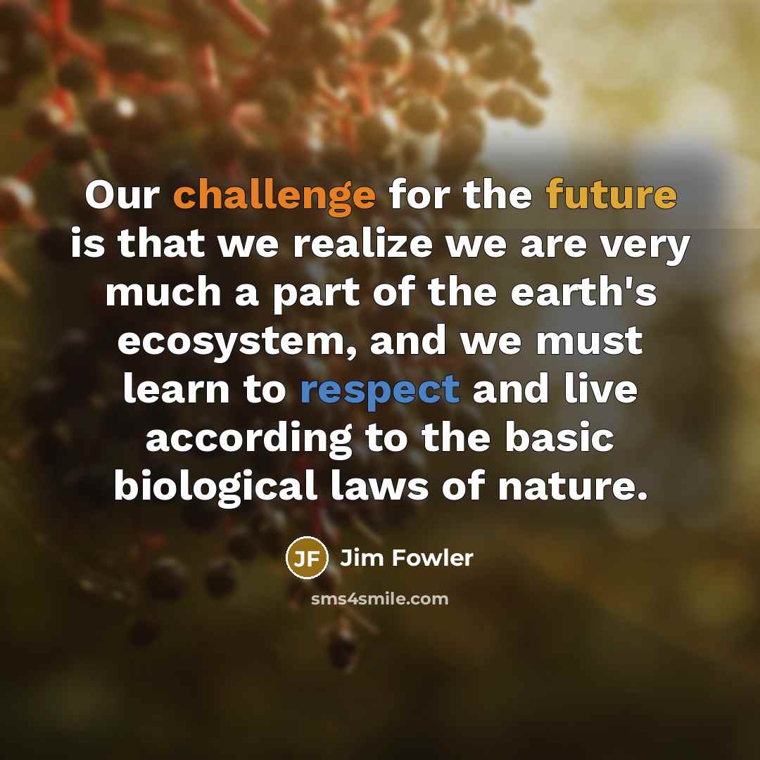 “Our challenge for the future is that we realize we…” quote by Jim Fowler