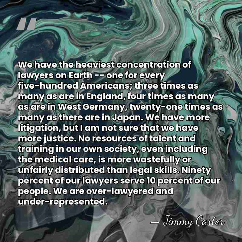 We have the heaviest concentration of lawyers on Earth -- one for&hellip; - Jimmy Carter