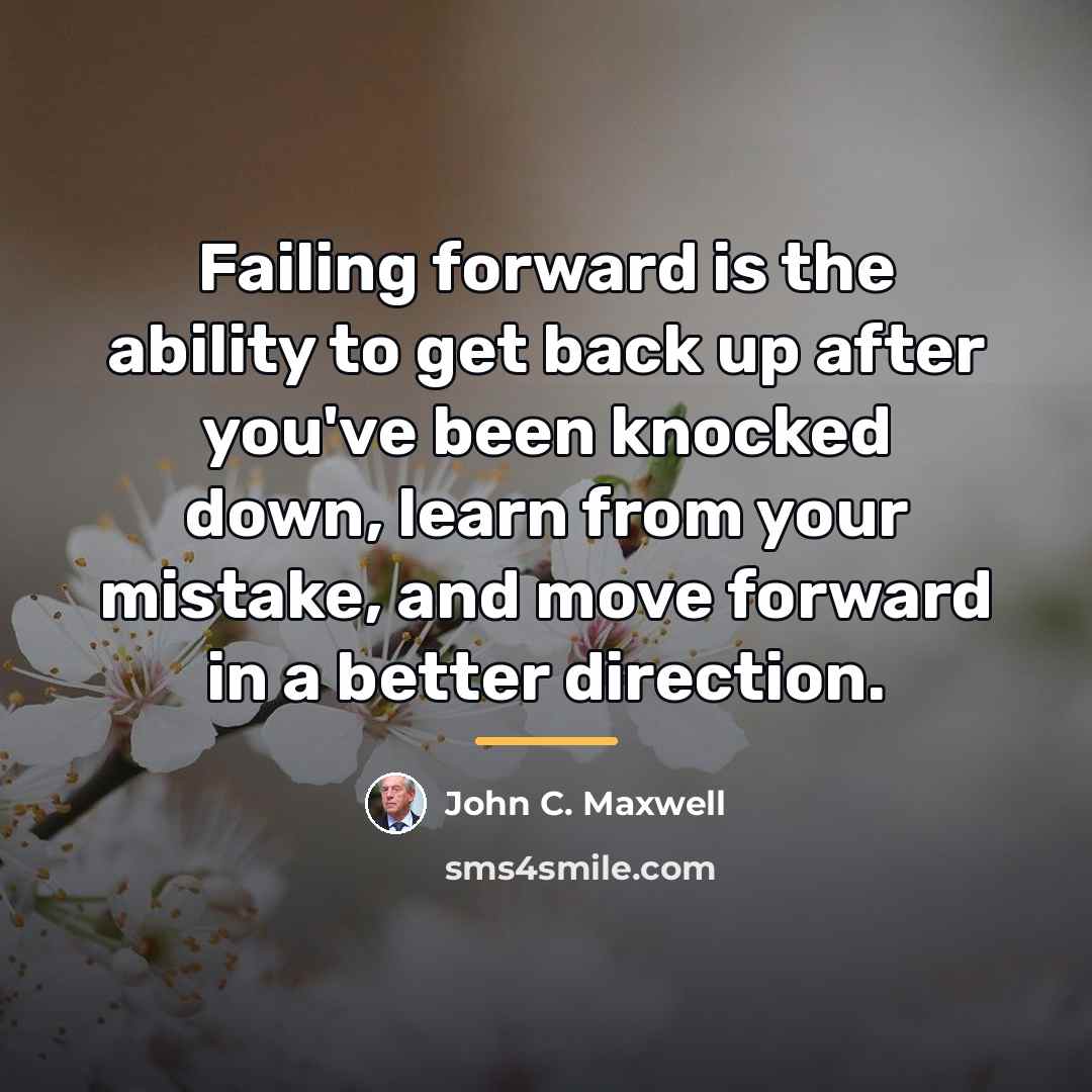 “Failing forward is the ability to get back up after…” quote by John C. Maxwell