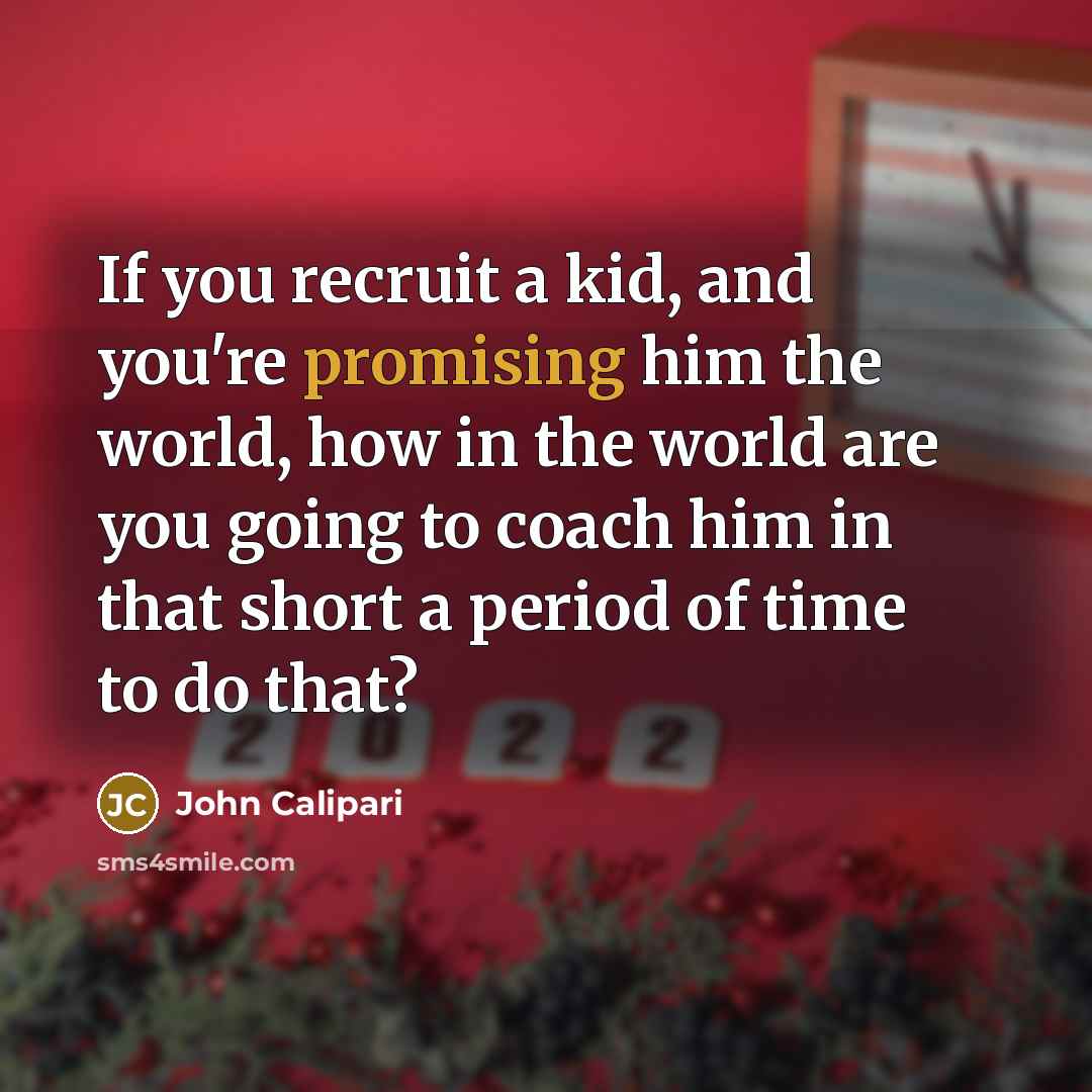 “If you recruit a kid, and you're promising him the…” quote by John Calipari