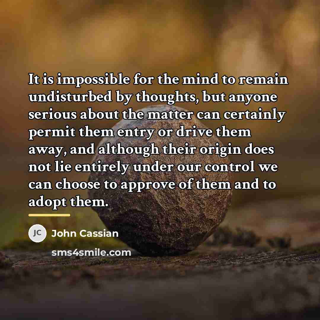 “It is impossible for the mind to remain undisturbed by…” quote by John Cassian