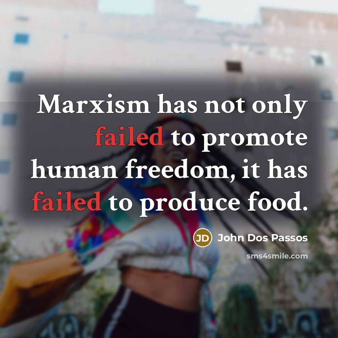 “Marxism has not only failed to promote human freedom, it…” quote by John Dos Passos