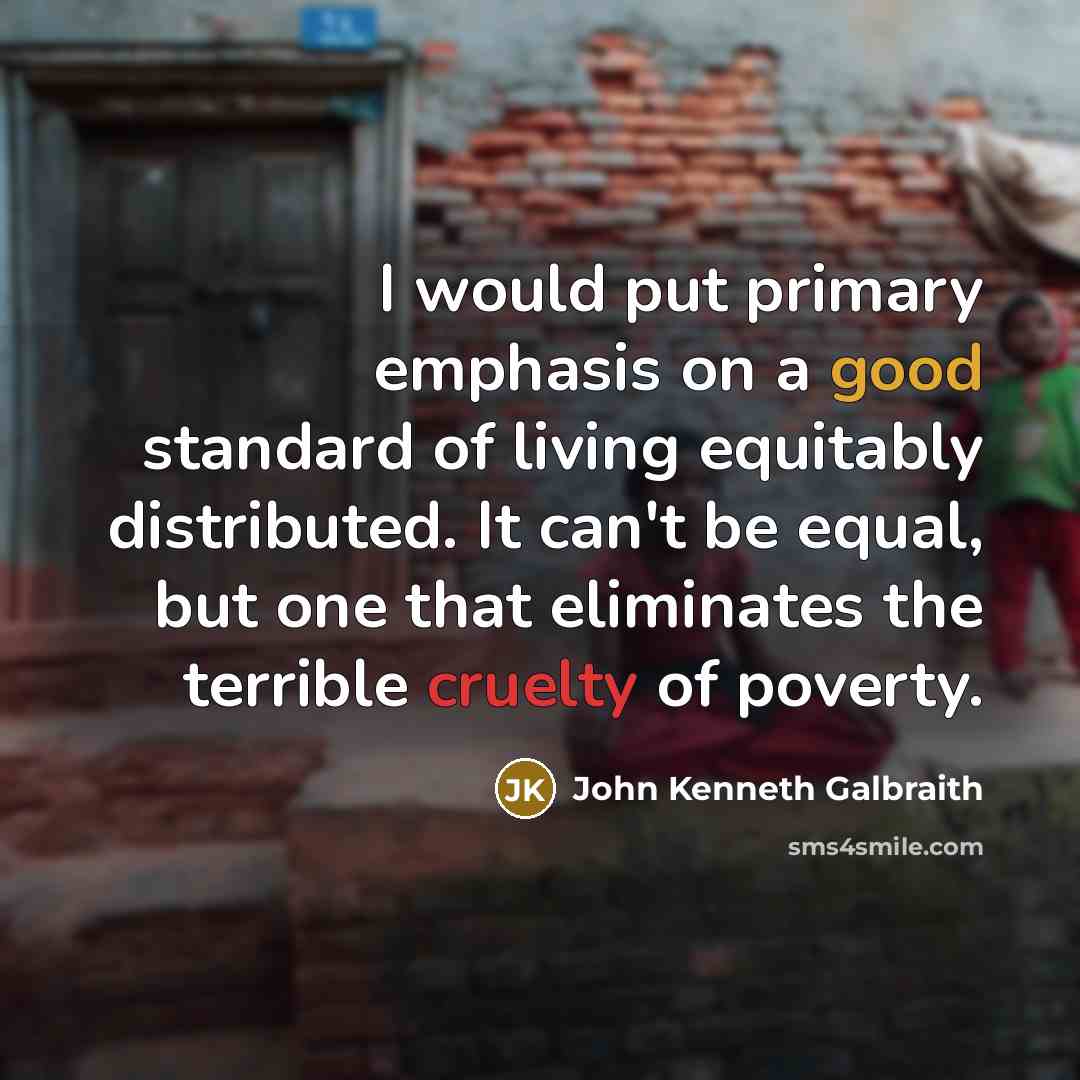 “I would put primary emphasis on a good standard of…” quote by John Kenneth Galbraith