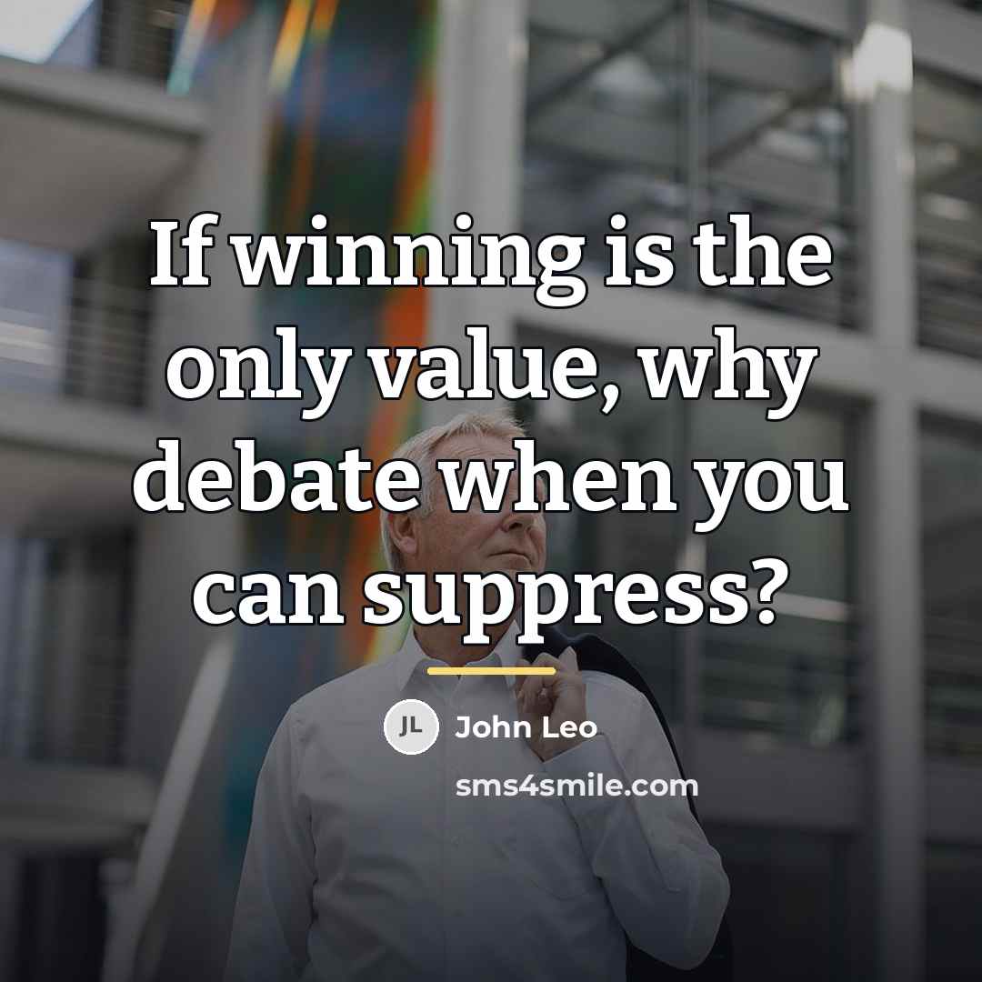 “If winning is the only value, why debate when you…” quote by John Leo