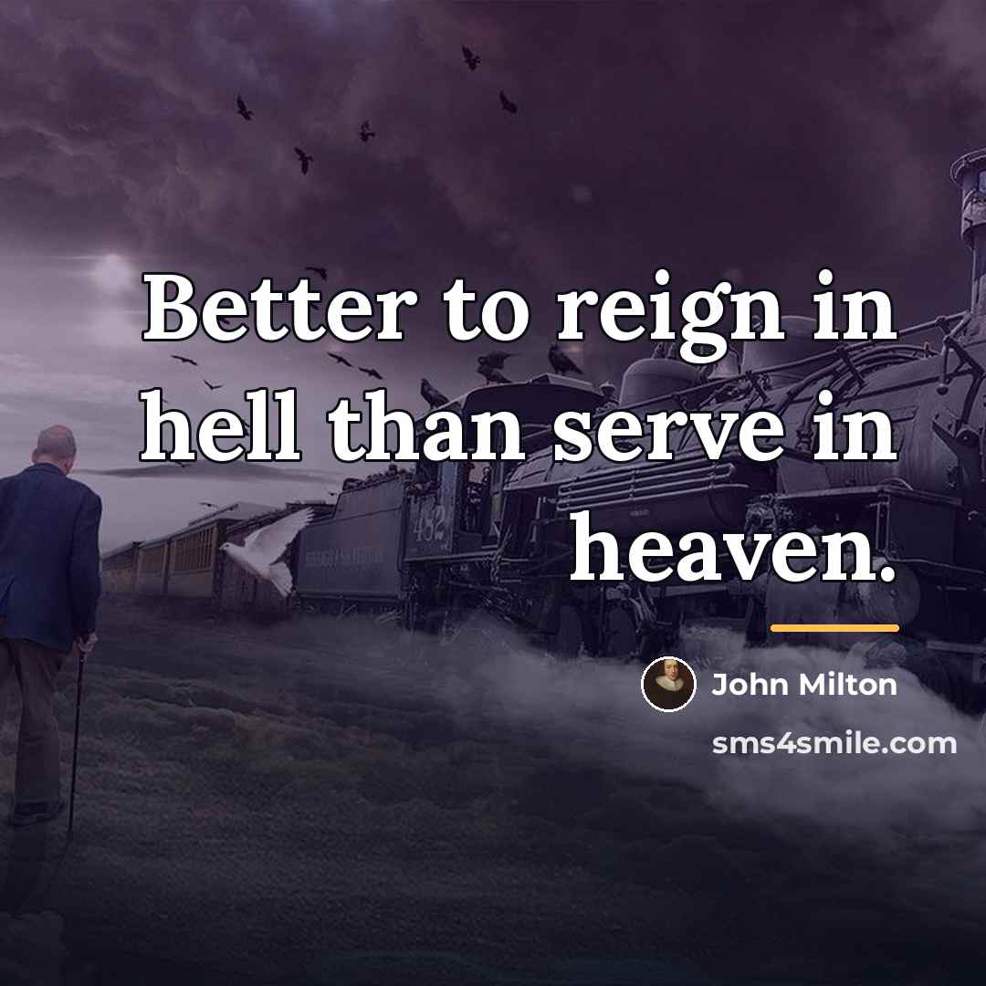 “Better to reign in hell than serve in heaven.…” quote by John Milton