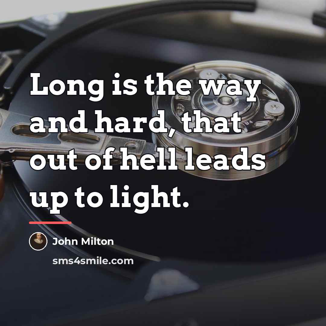 “Long is the way and hard, that out of hell…” quote by John Milton