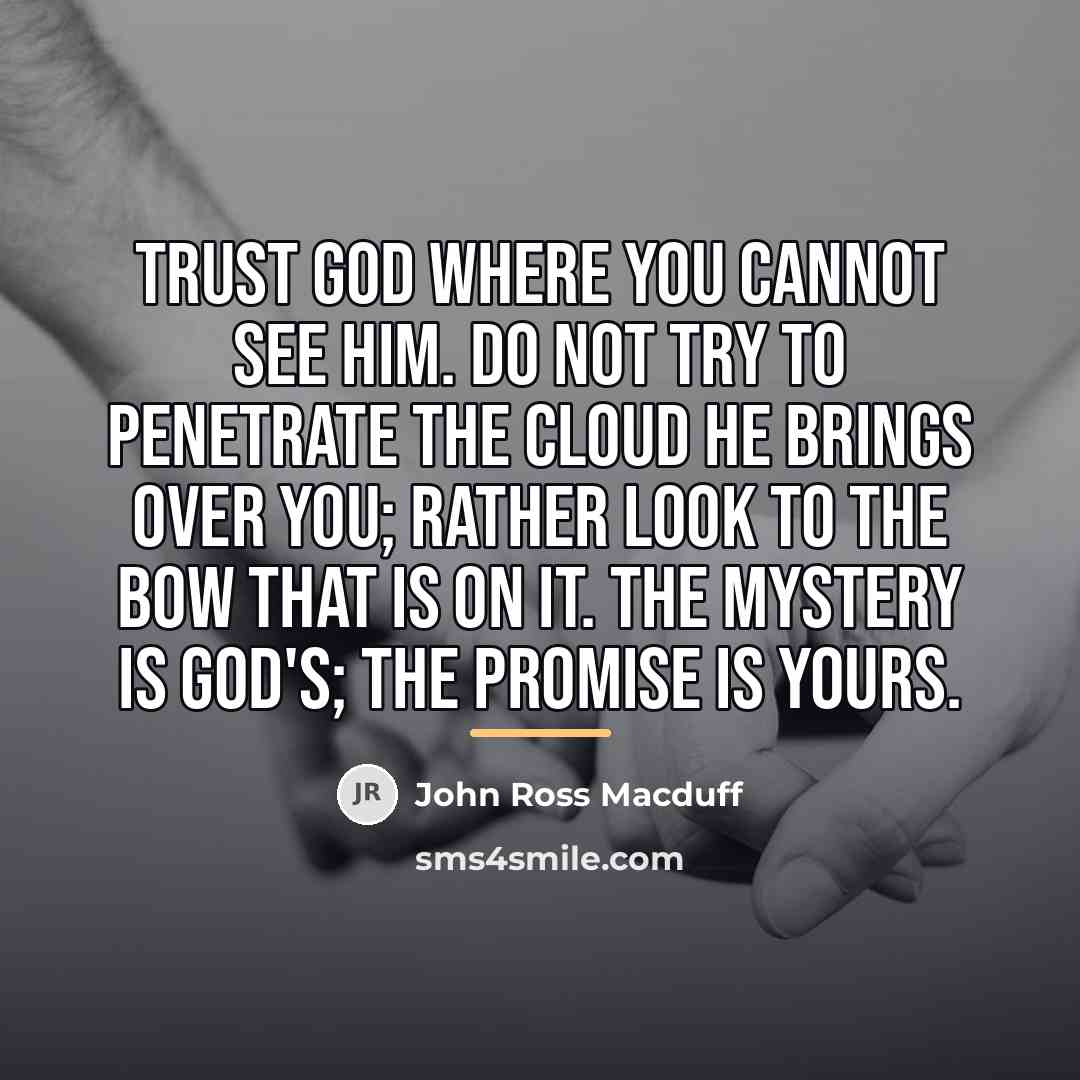 “Trust God where you cannot see Him. Do not try…” quote by John Ross Macduff
