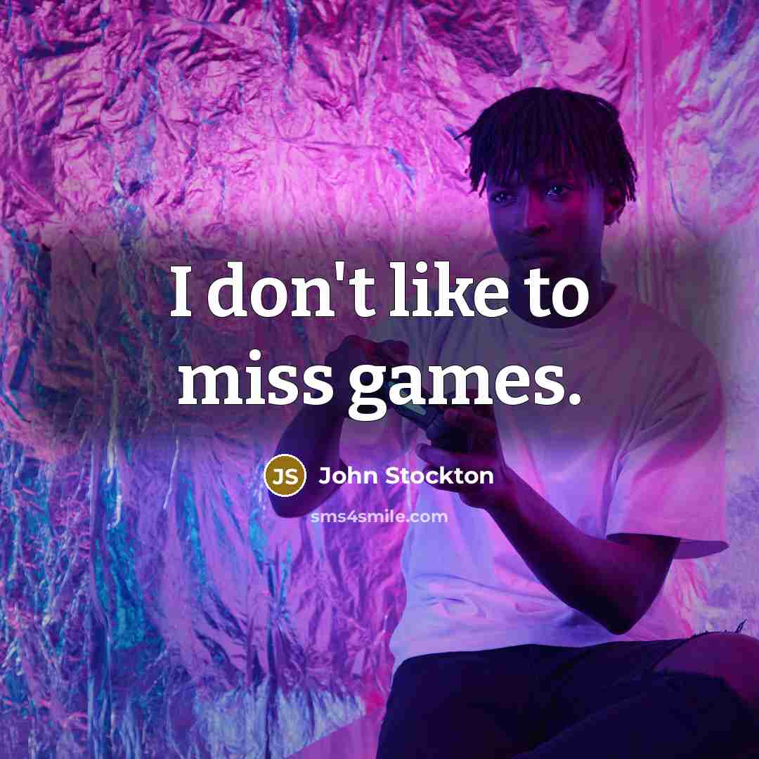 “I don't like to miss games.…” quote by John Stockton