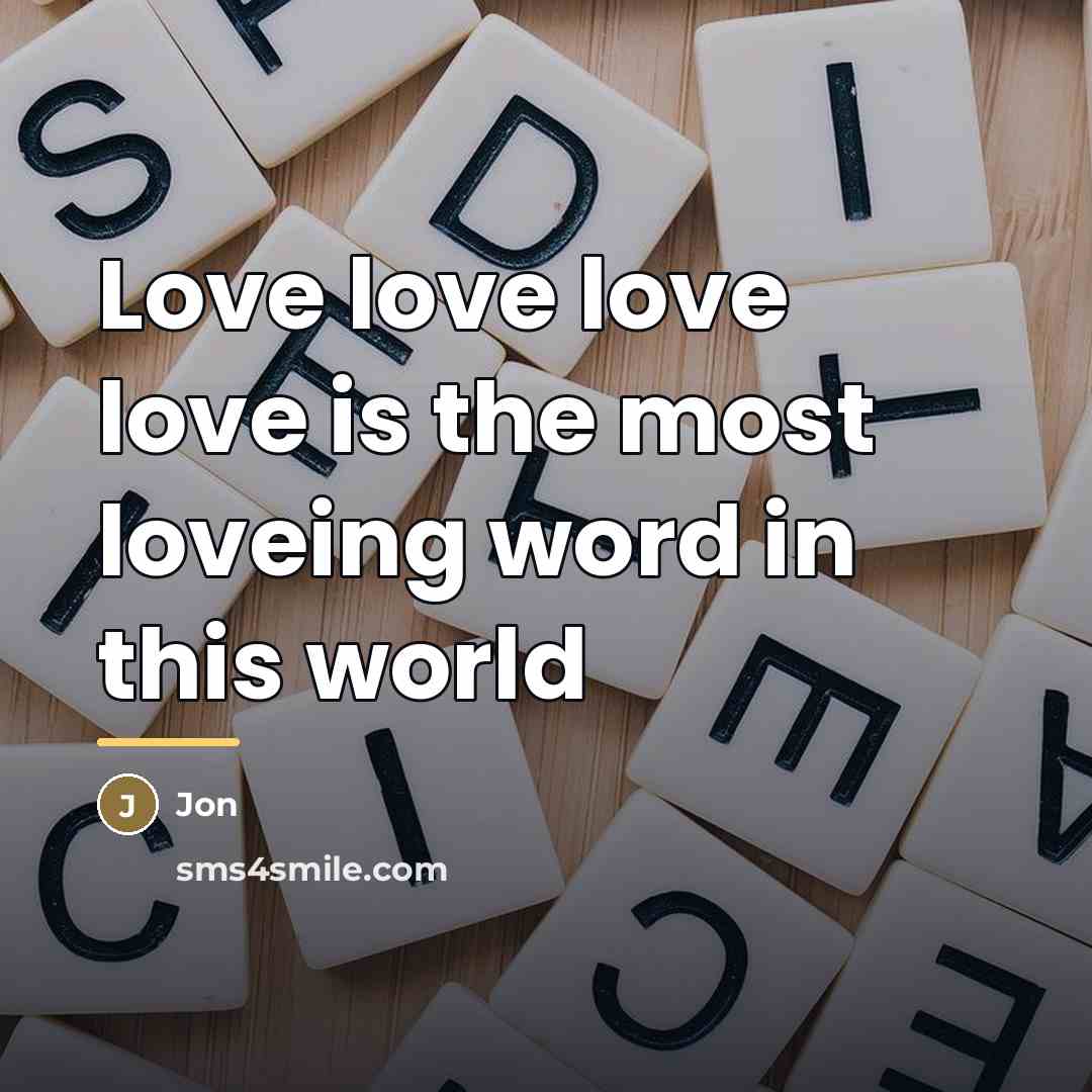 “Love love love love is the most loveing word in…” quote by Jon