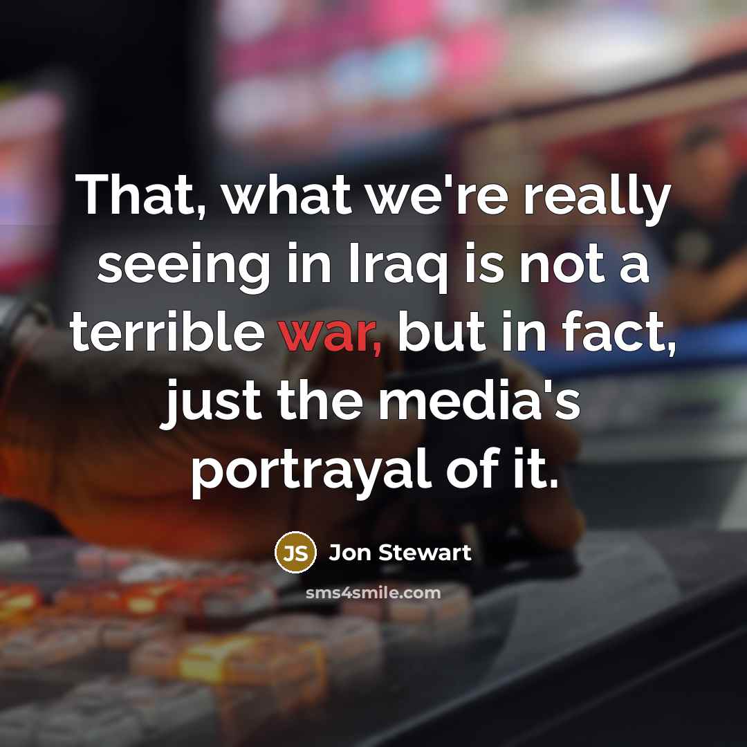 “That, what we're really seeing in Iraq is not a…” quote by Jon Stewart