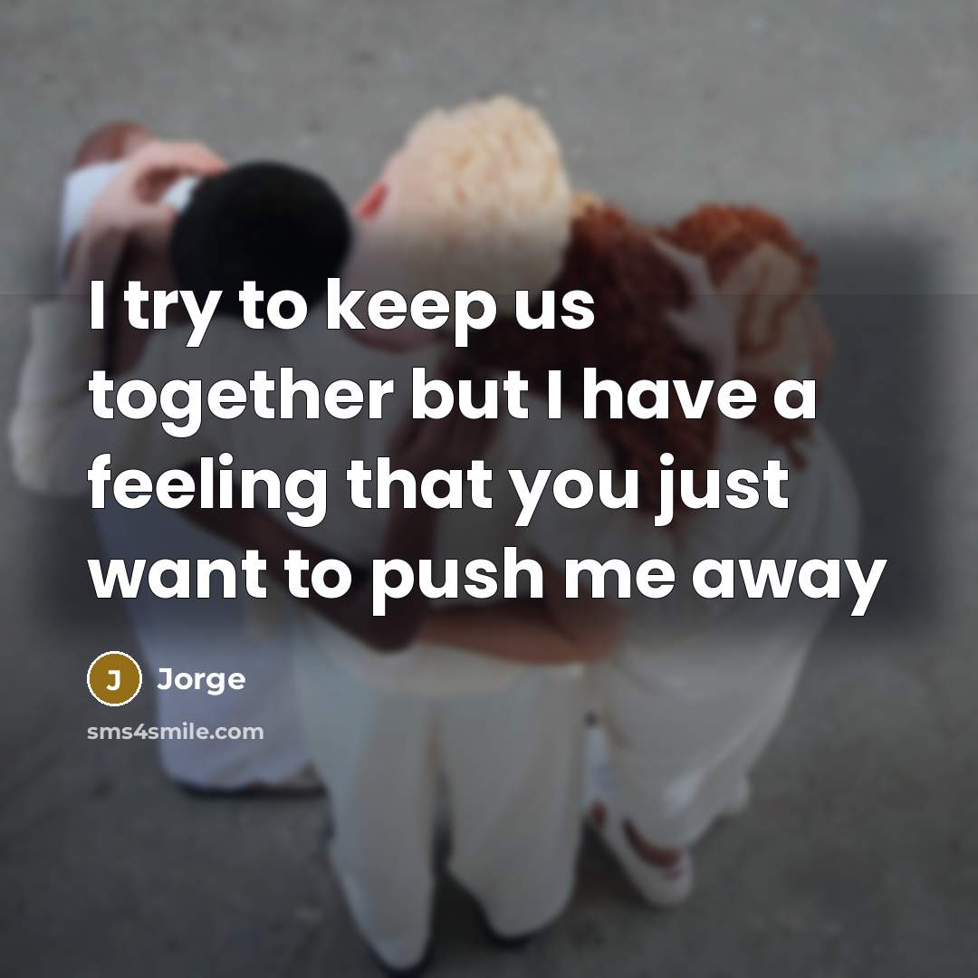 “I try to keep us together but I have a…” quote by Jorge