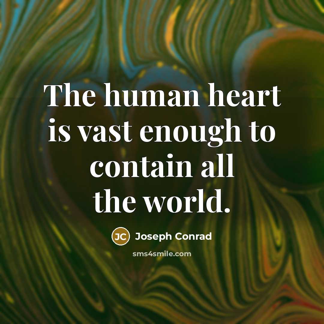 “The human heart is vast enough to contain all the…” quote by Joseph Conrad