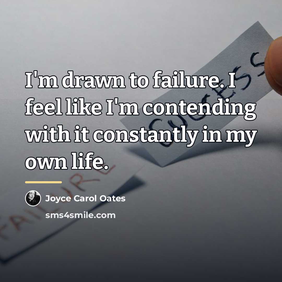 “I'm drawn to failure. I feel like I'm contending with…” quote by Joyce Carol Oates