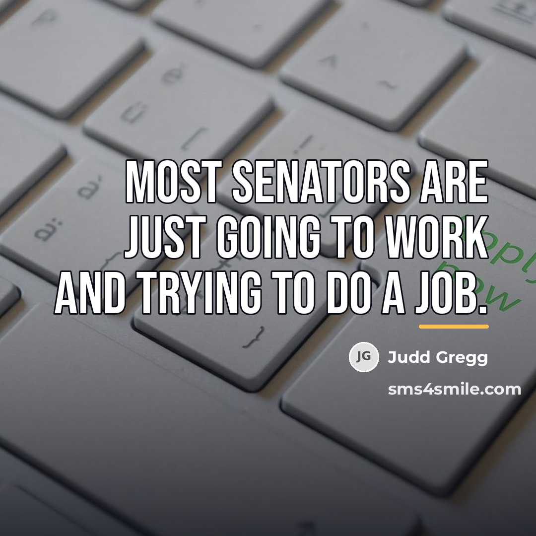 “Most senators are just going to work and trying to…” quote by Judd Gregg