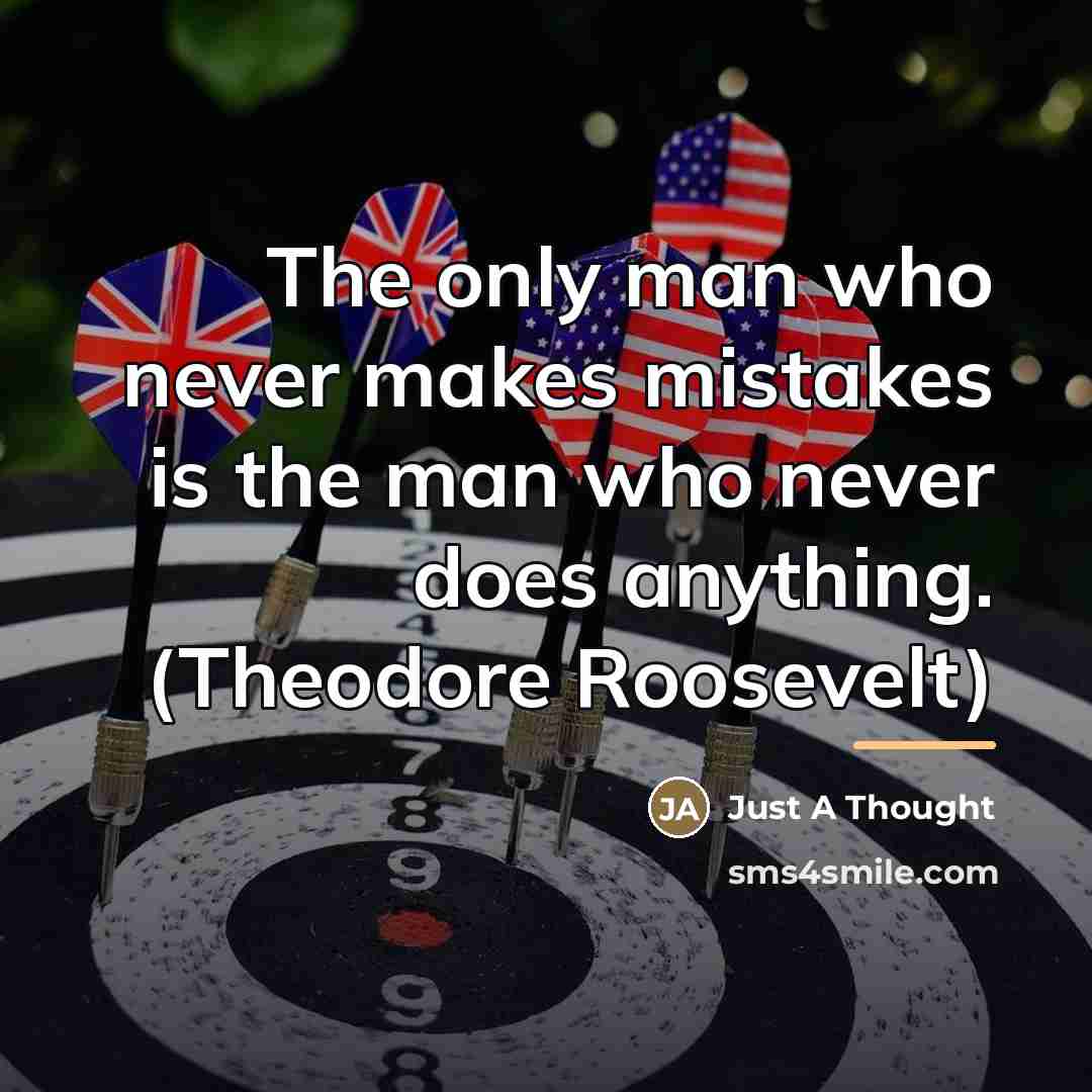 “The only man who never makes mistakes is the man…” quote by Just A Thought