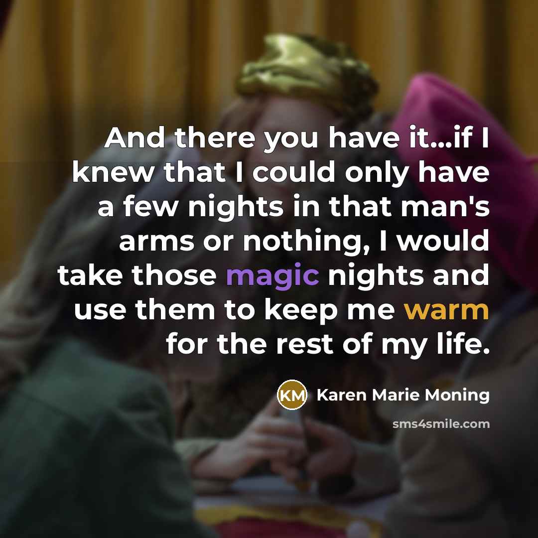 “And there you have it...if I knew that I could…” quote by Karen Marie Moning
