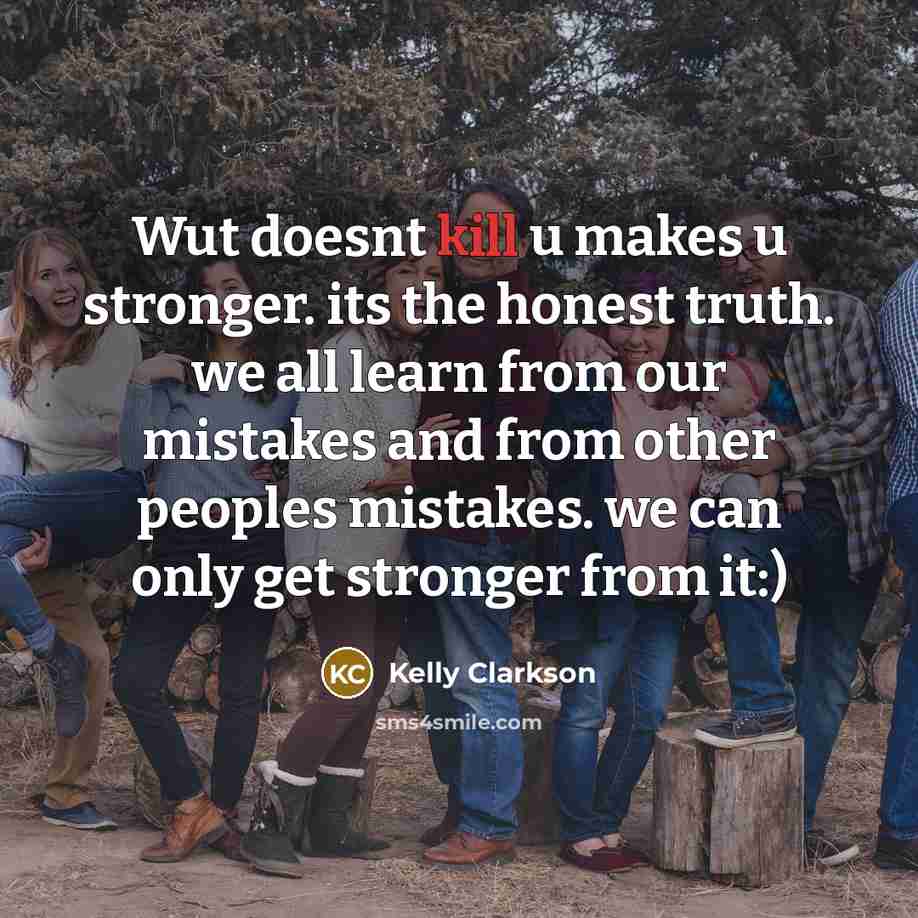 “Wut doesnt kill u makes u stronger. its the honest…” quote by Kelly Clarkson