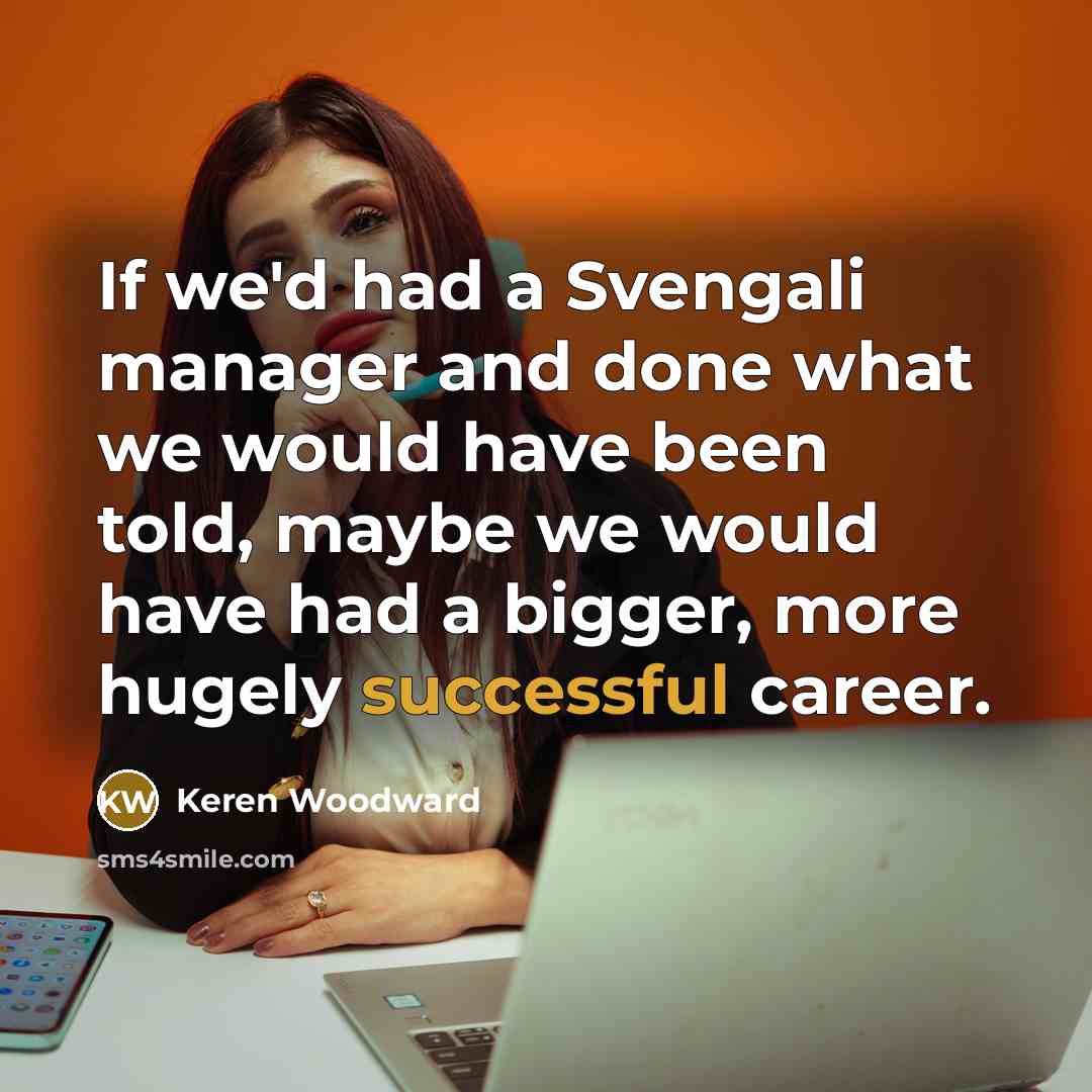 “If we'd had a Svengali manager and done what we…” quote by Keren Woodward