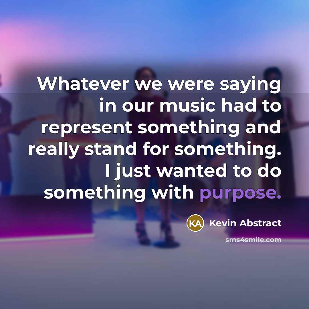 “Whatever we were saying in our music had to represent…” quote by Kevin Abstract