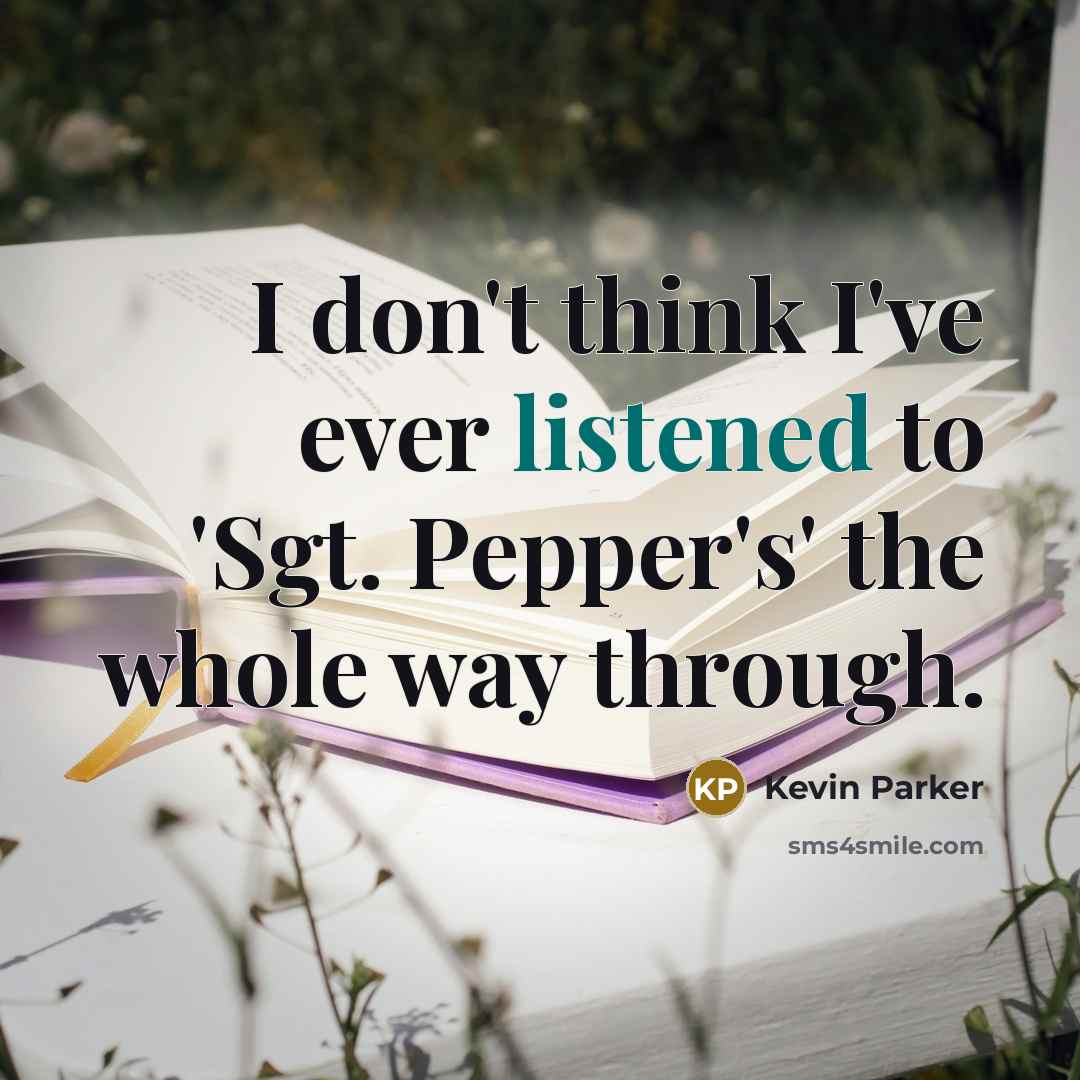 “I don't think I've ever listened to 'Sgt. Pepper's' the whole way through.” quote by Kevin Parker