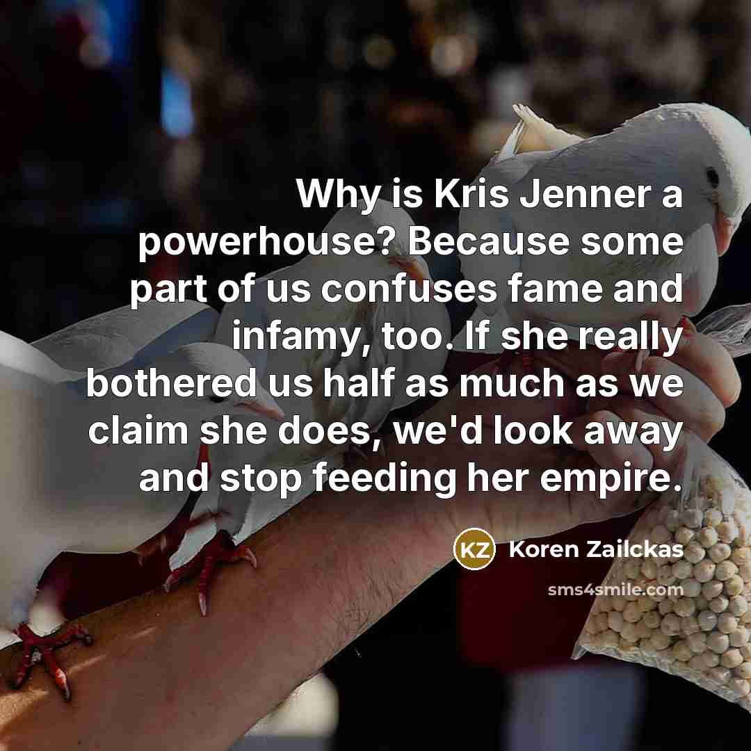 “Why is Kris Jenner a powerhouse? Because some part of…” quote by Koren Zailckas