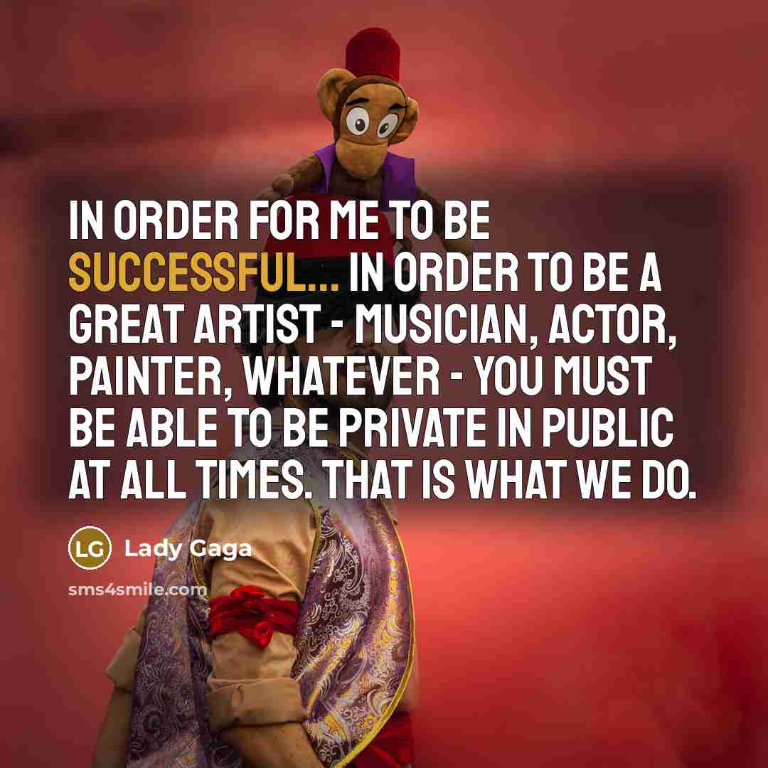 “In order for me to be successful... In order to…” quote by Lady Gaga