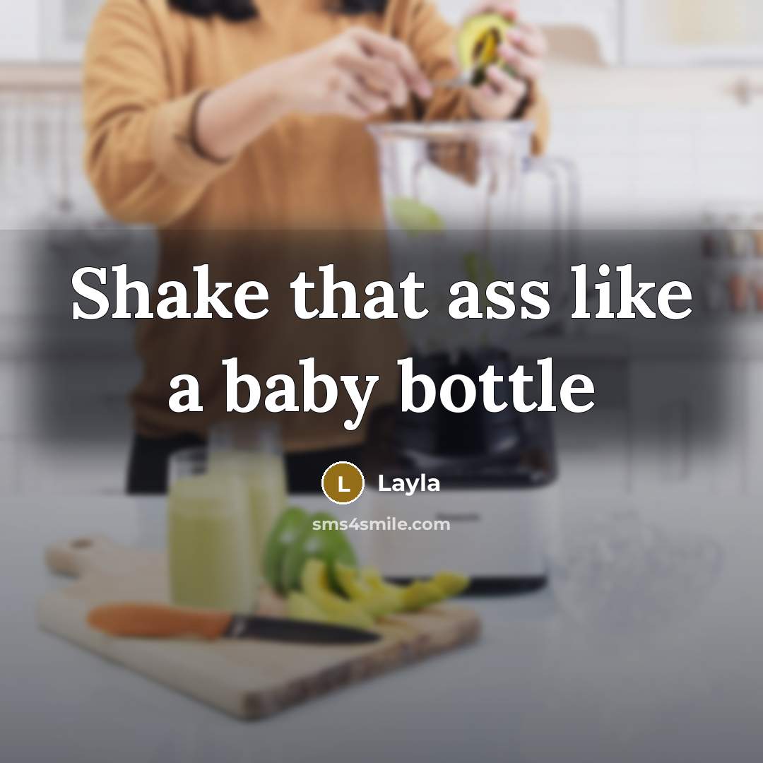 “Shake that ass like a baby bottle” quote by Layla