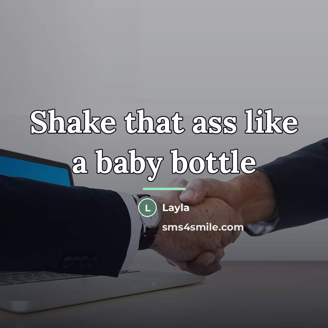 “Shake that ass like a baby bottle…” quote by Layla