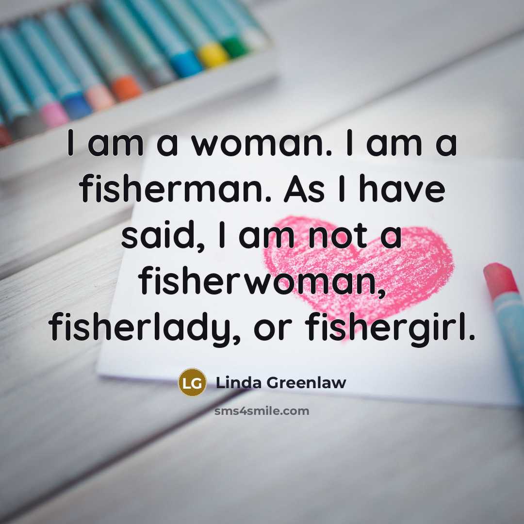 “I am a woman. I am a fisherman. As I…” quote by Linda Greenlaw
