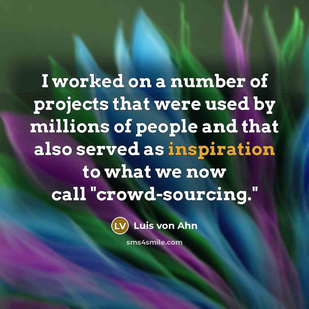 “I worked on a number of projects that were used…” quote by Luis von Ahn