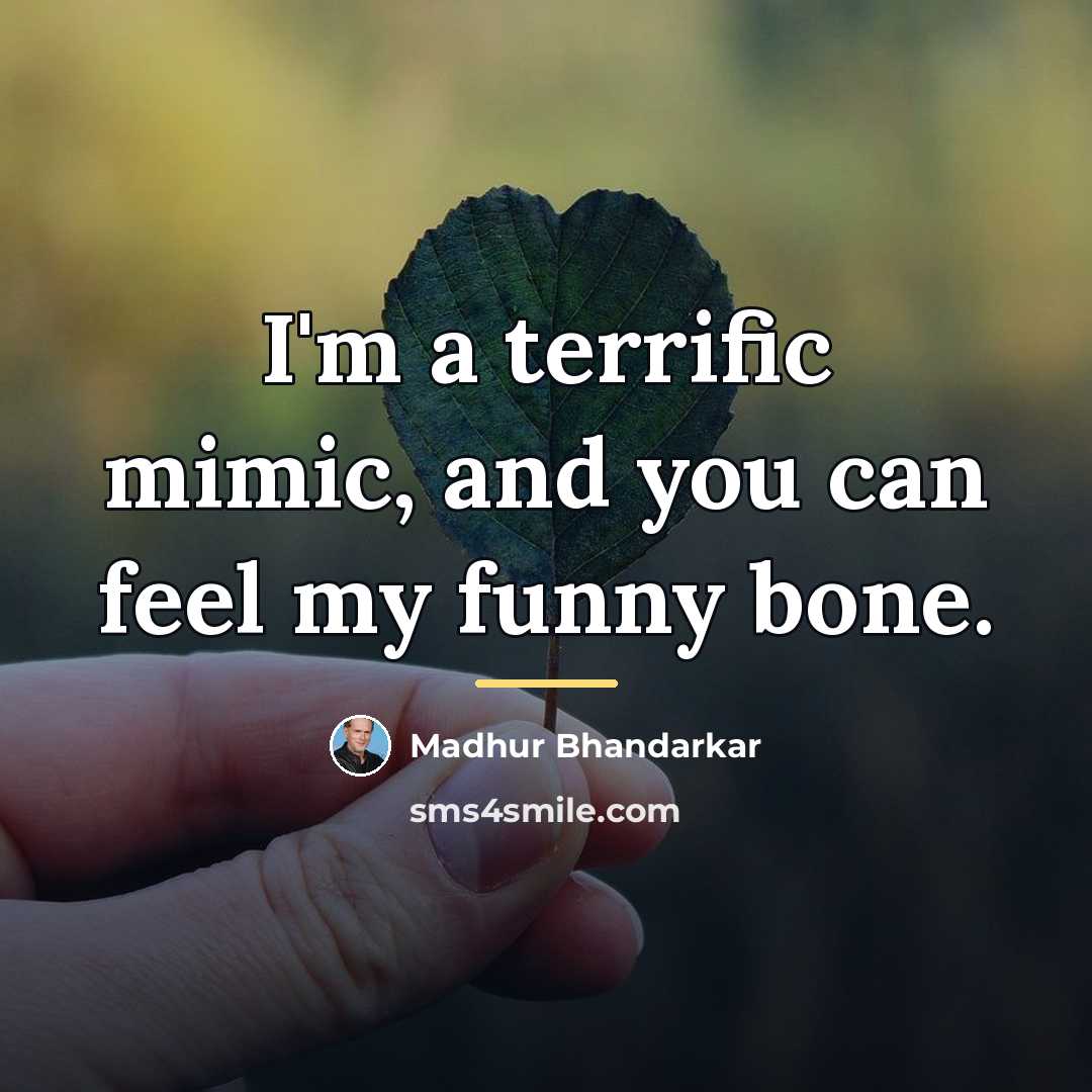 “I'm a terrific mimic, and you can feel my funny…” quote by Madhur Bhandarkar