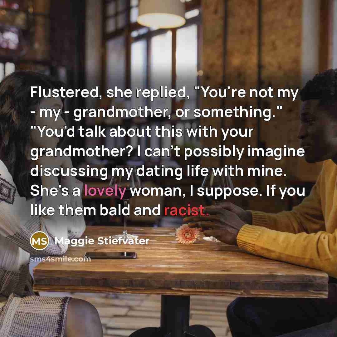“Flustered, she replied, "You're not my - my - grandmother,…” quote by Maggie Stiefvater