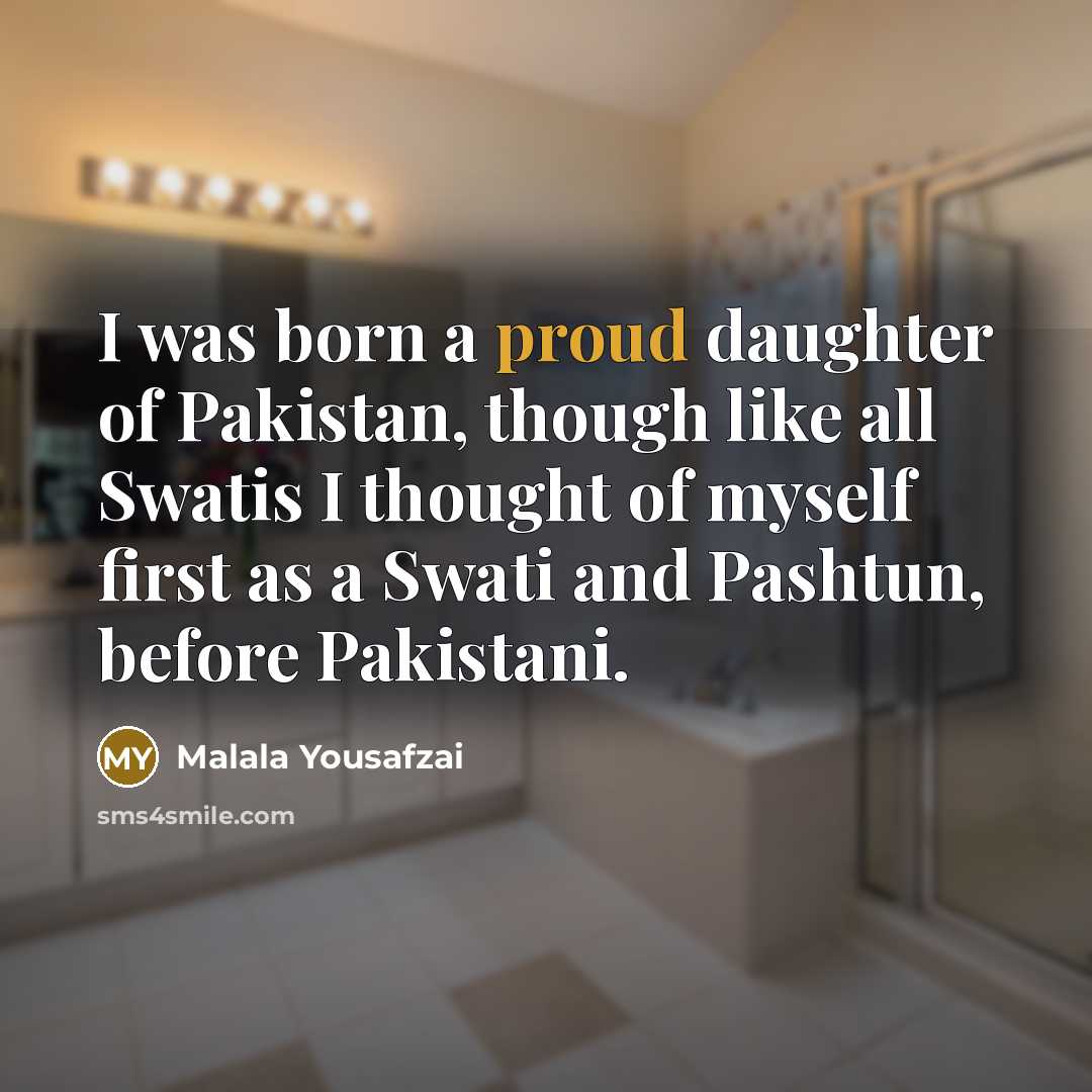 “I was born a proud daughter of Pakistan, though like…” quote by Malala Yousafzai