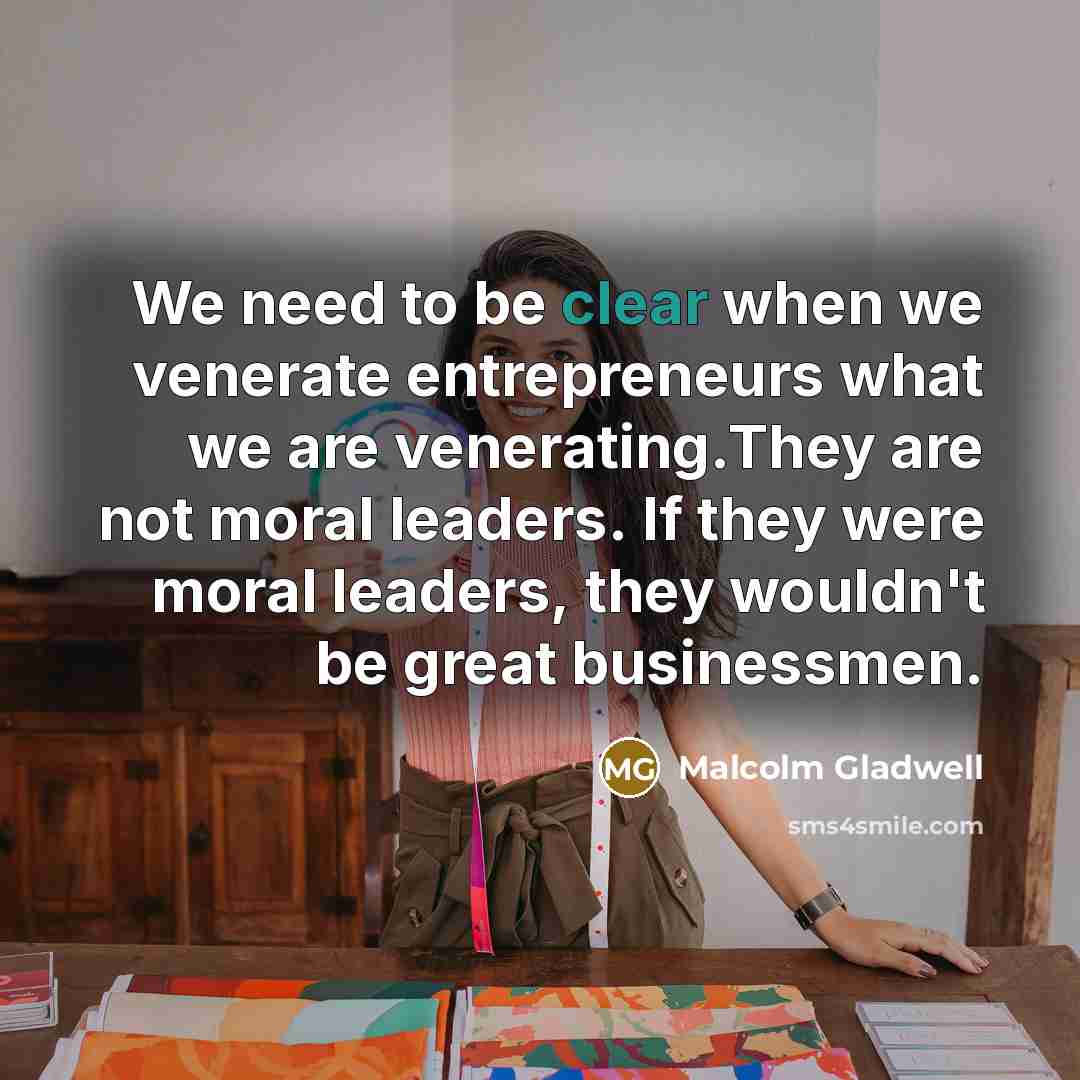 “We need to be clear when we venerate entrepreneurs what…” quote by Malcolm Gladwell