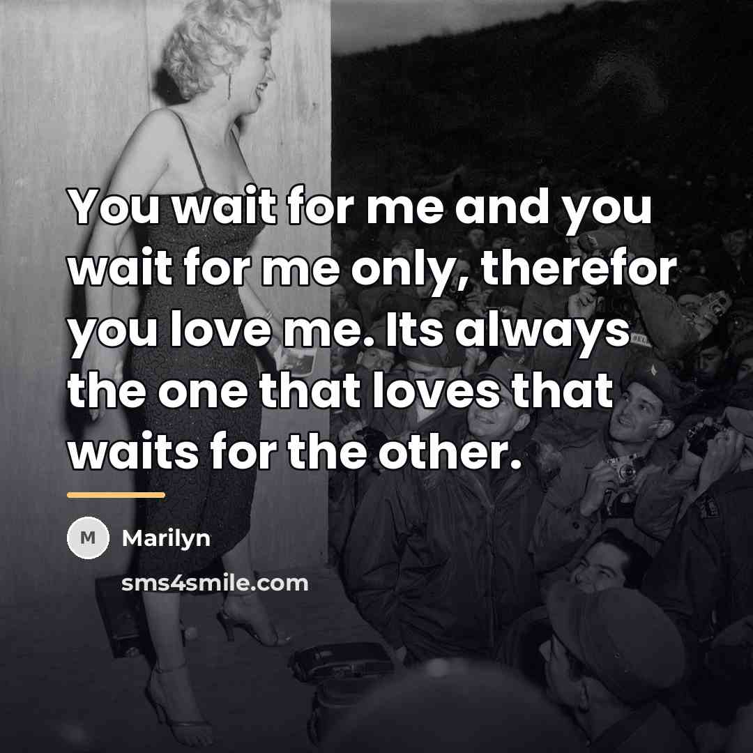 “You wait for me and you wait for me only,…” quote by Marilyn