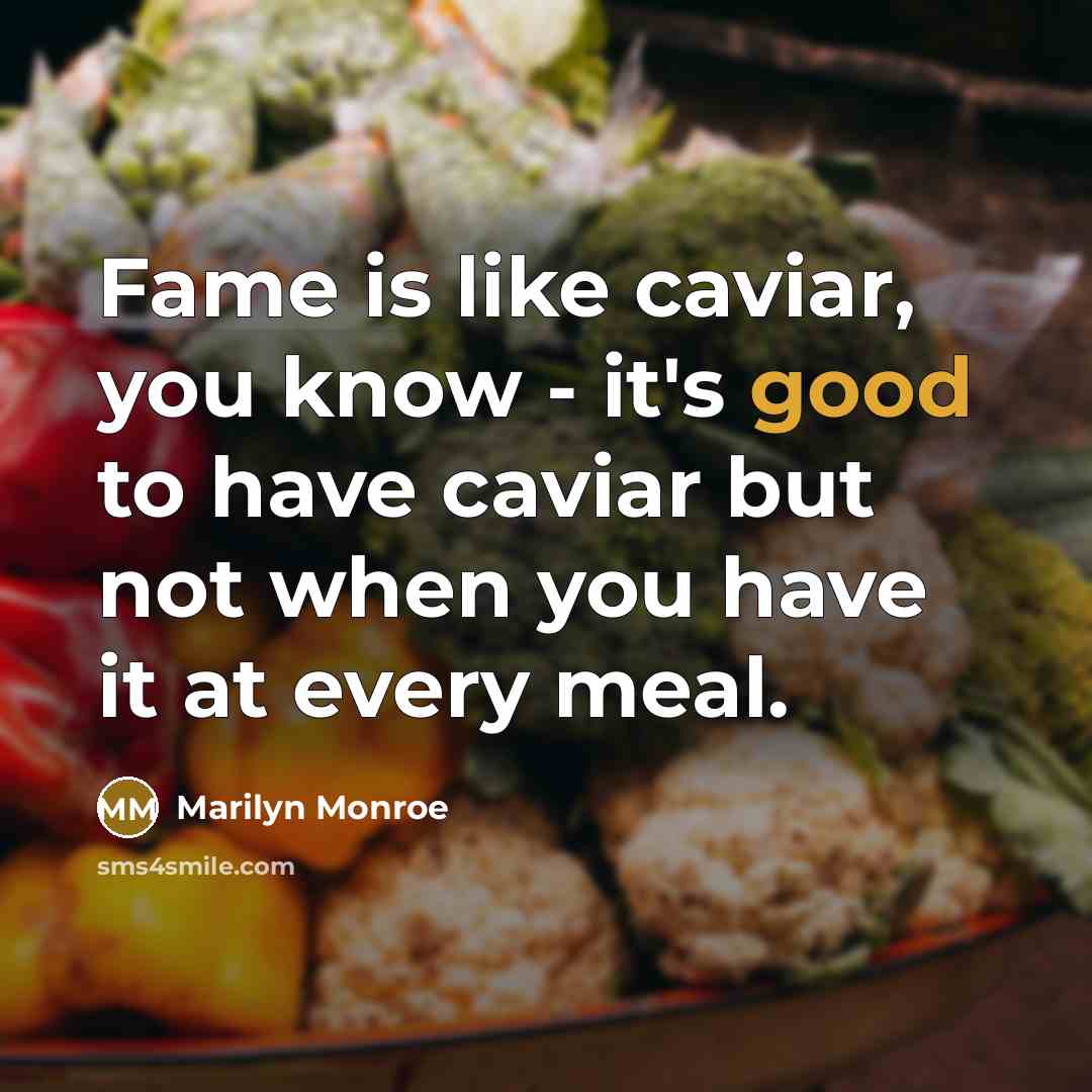 “Fame is like caviar, you know - it's good to…” quote by Marilyn Monroe