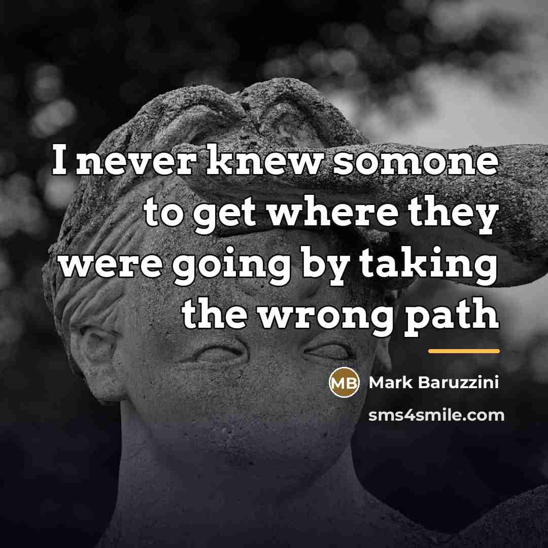 “I never knew somone to get where they were going…” quote by Mark Baruzzini