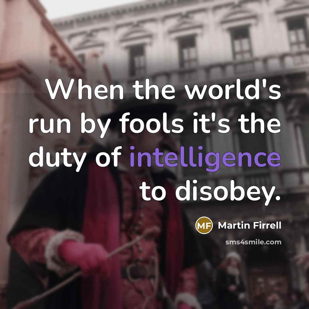 “When the world's run by fools it's the duty of…” quote by Martin Firrell