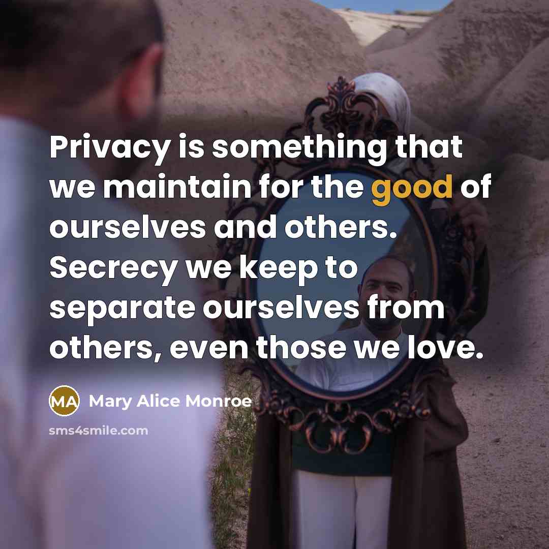“Privacy is something that we maintain for the good of…” quote by Mary Alice Monroe