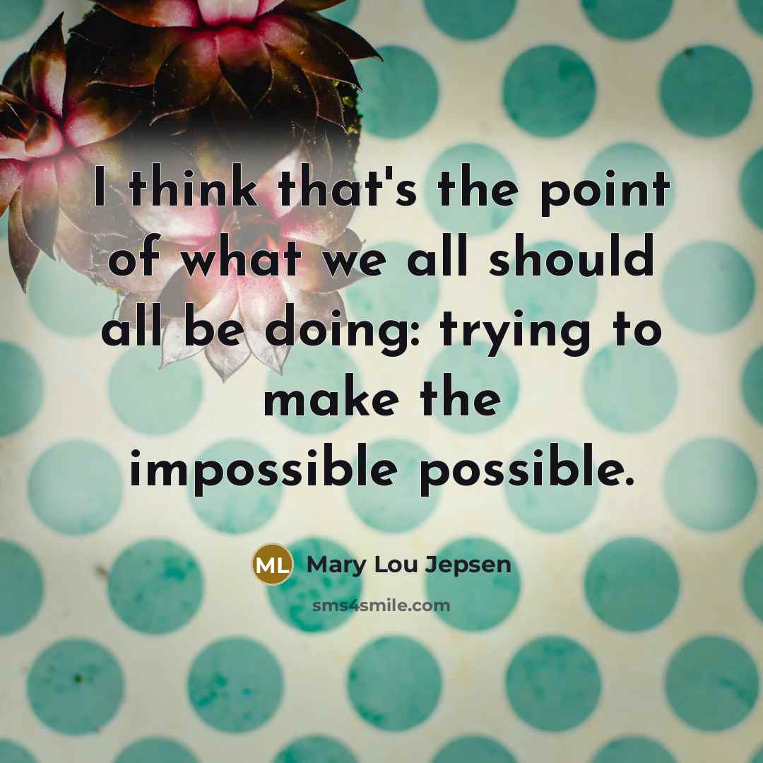 “I think that's the point of what we all should…” quote by Mary Lou Jepsen