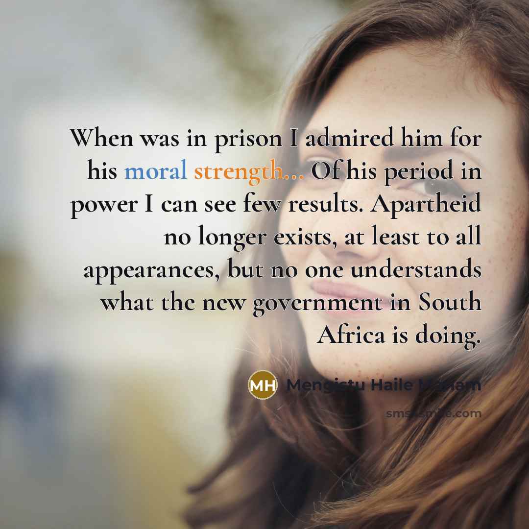 “When was in prison I admired him for his moral…” quote by Mengistu Haile Mariam