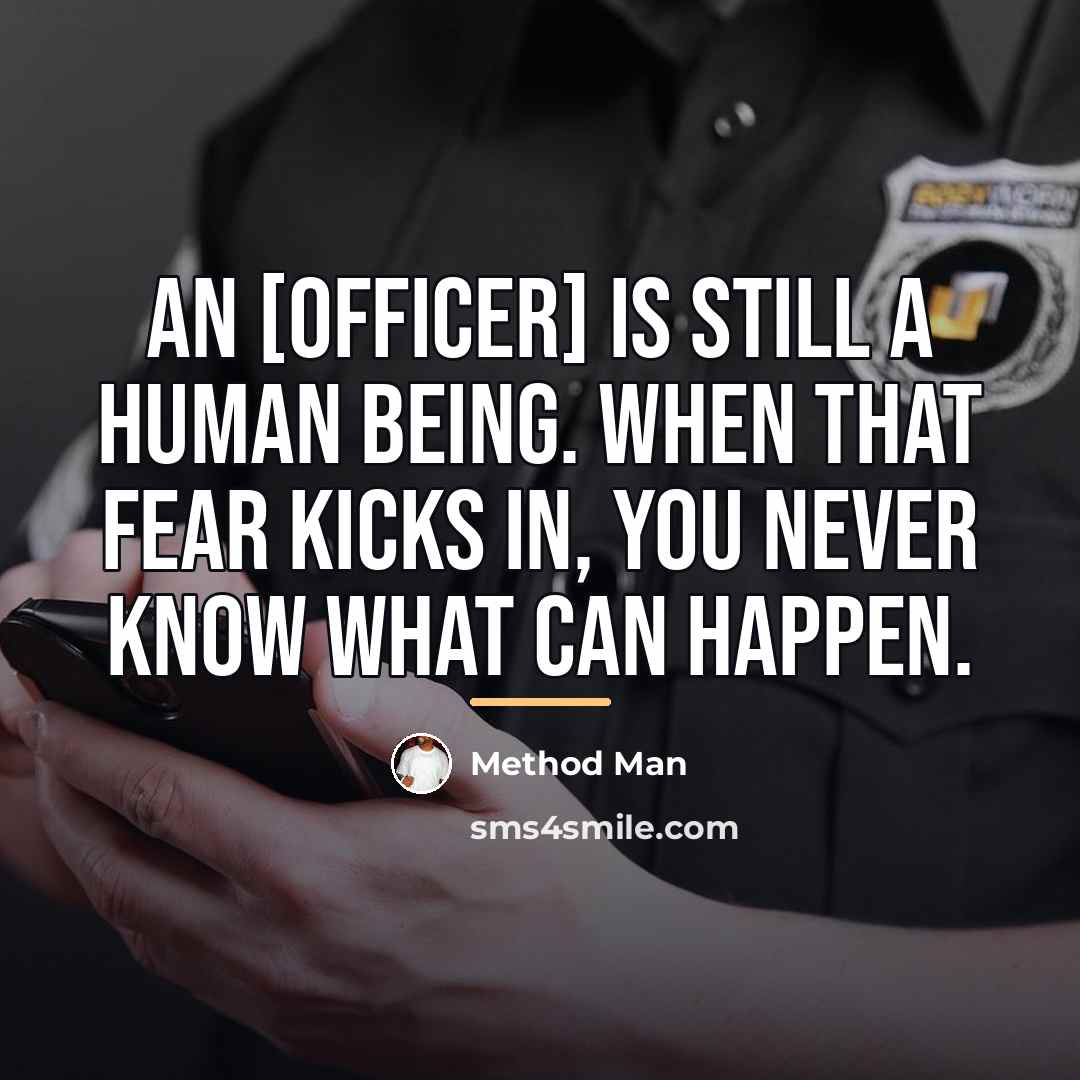 “An [officer] is still a human being. When that fear…” quote by Method Man