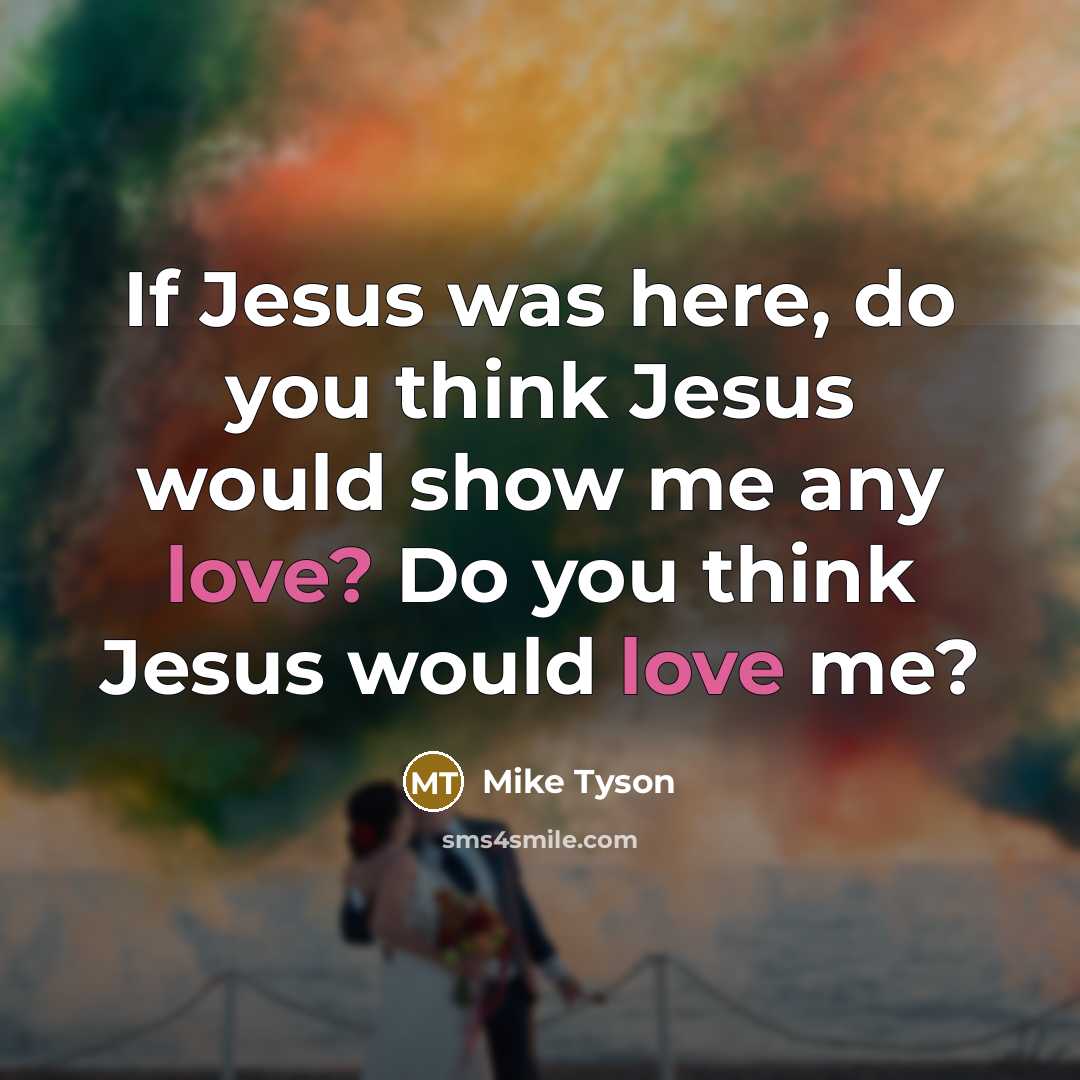 “If Jesus was here, do you think Jesus would show…” quote by Mike Tyson